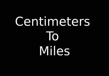 Centimeters to Miles Converter